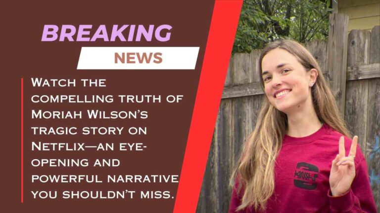The True Narrative of The Truth and Tragedy of Moriah Wilson at Netflix Moriah Wilson